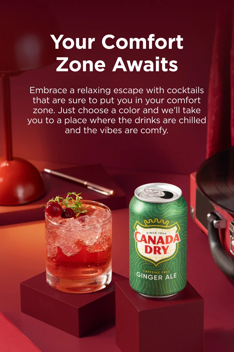 Your Comfort Zone Awaits. Embrace a relaxing escape with cocktails that are sure to put you in your comfort zone. Just choose a color and we’ll take you to a place where the drinks are chilled and the vibes are comfy.